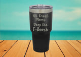 All Great Moms Drop the F-Bomb 30 oz. Laser Engraved Tumbler lid - Powder Coated Laser Engraved