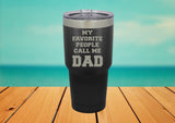 My Favorite People Call Me DAD 30 oz. Laser Engraved Tumbler lid - Powder Coated Laser Engraved