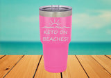 Keto On Beaches Stainless Steel tumbler with Lid - Laser Engraved/Powder Coated Laser Engraved